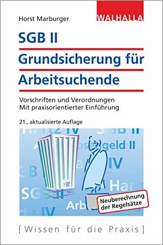 SGB II - Grundsicherung für Arbeitsuchende Vorschriften und Verordnungen; Mit praxisorientierter Einführung; Walhalla Rechtshilfen