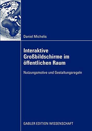 Interaktive Großbildschirme im Offentlichen Raum: Nutzungsmotive und Gestaltungsregeln