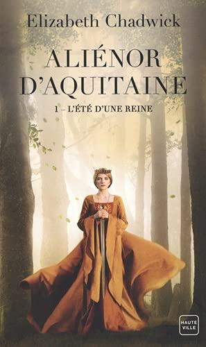 Aliénor d'Aquitaine. Vol. 1. L'été d'une reine