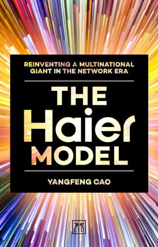 The Haier Model: Reinventing a multinational giant in the new network era