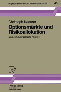 Optionsmärkte und Risikoallokation: Eine computergestützte Analyse (Physica-Schriften zur Betriebswirtschaft, Band 45)