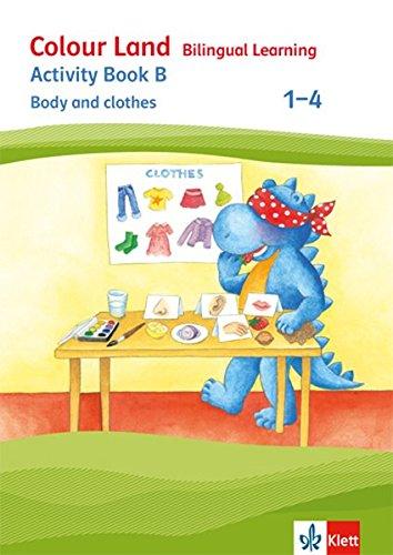 Colour Land - Bilingual Learning / Ausgabe 2017: Colour Land - Bilingual Learning / Activity Book B - Body and clothes 1-4: Ausgabe 2017