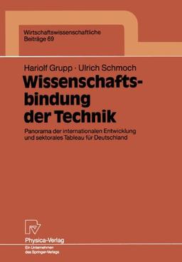 Wissenschaftsbindung der Technik: Panorama der internationalen Entwicklung und sektorales Tableau für Deutschland (Wirtschaftswissenschaftliche Beiträge)