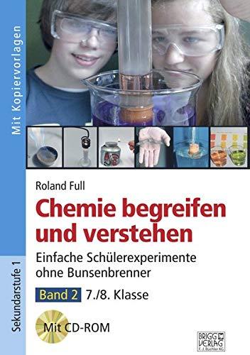 Chemie begreifen und verstehen – Band 2: Einfache Schülerexperimente ohne Bunsenbrenner – 5./6. Klasse