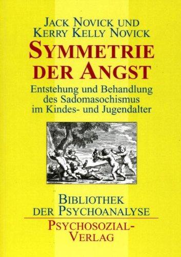 Symmetrie der Angst: Entstehung und Behandlung des Sadomasochismus im Kindes- und Jugendalter