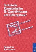 Technische Kommunikation für Zentralheizungs- und Lüftungsbauer. Fachzeichnen - Arbeitsplanung. (Lernmaterialien)