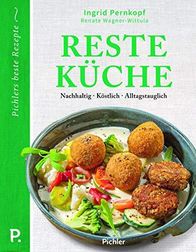 Resteküche: Nachhaltig - Köstlich - Alltagstauglich