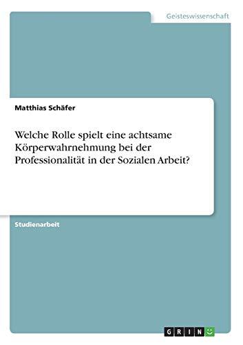 Welche Rolle spielt eine achtsame Körperwahrnehmung bei der Professionalität in der Sozialen Arbeit?