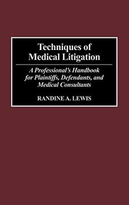 Techniques of Medical Litigation: A Professional's Handbook for Plaintiffs, Defendants, and Medical Consultants