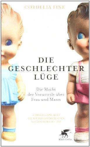 Die Geschlechterlüge: Die Macht der Vorurteile über Frau und Mann