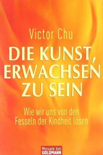 Die Kunst, erwachsen zu sein: Wie wir uns von den Fesseln der Kindheit lösen