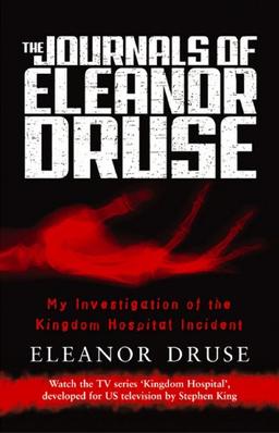 The Journals of Eleanor Druse. My Investigation of the Kingdom Hospital Incident.: My Investigation of the Kingdom Hospital Incident (Bantam Press)