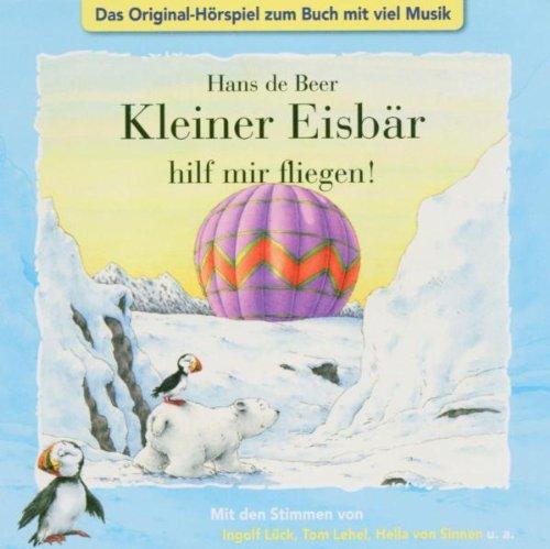 Kleiner Eisbär hilf mir fliegen! CD . Das Original-Hörspiel zum Buch mit viel Musik