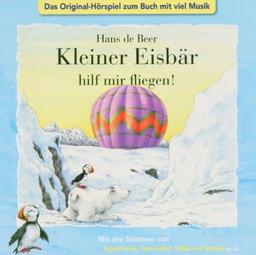 Kleiner Eisbär hilf mir fliegen! CD . Das Original-Hörspiel zum Buch mit viel Musik