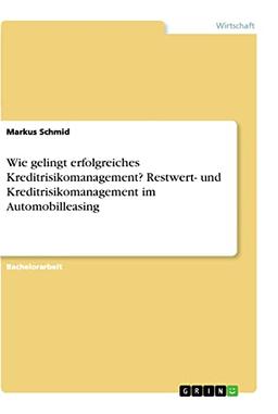 Wie gelingt erfolgreiches Kreditrisikomanagement? Restwert- und Kreditrisikomanagement im Automobilleasing