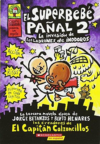 El Superbebé Pañal 2: La Invasión de Los Ladrones de Inodoros (Super Diaper Baby #2), Volume 2: (spanish Language Edition of Super Diaper Baby #2: ... (El superbebe panal / Super Diaper Baby)