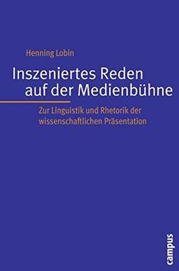 Inszeniertes Reden auf der Medienbühne: Zur Linguistik und Rhetorik der wissenschaftlichen Präsentation (Interaktiva, Schriftenreihe des Zentrums für Medien und Interaktivität, Gießen)