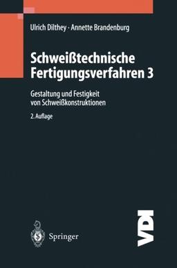 Schweißtechnische Fertigungsverfahren, Band 3: Gestaltung und Festigkeit von Schweißkonstruktionen