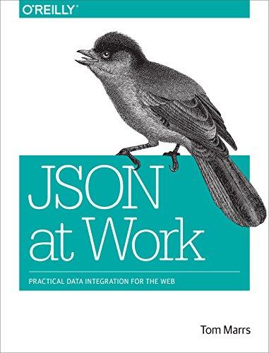 JSON at Work: Practical Data Integration for the Web