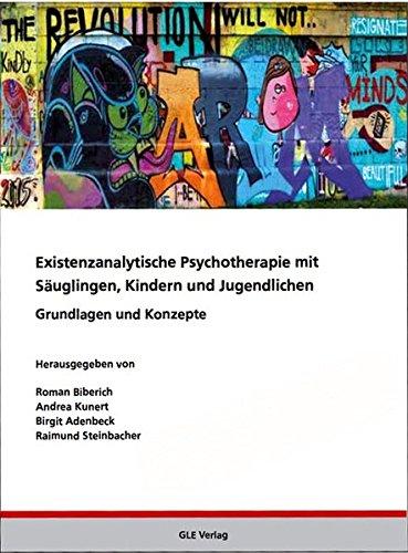 Existenzanalytische Psychotherapie mit Säuglingen, Kindern und Jugendlichen: Grundlagen und Konzepte