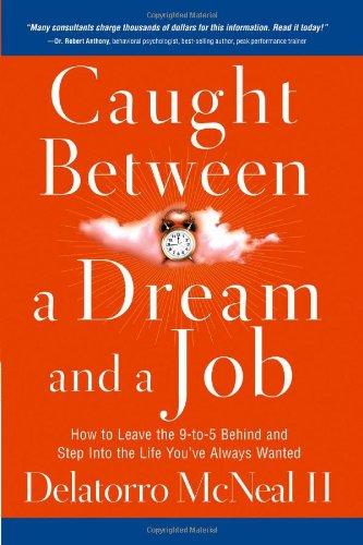 Caught Between a Dream and a Job: How to Leave the 9 to 5 Behind and Step into the Life You've Always Wanted