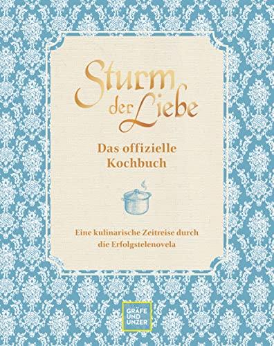 Das offizielle Sturm der Liebe-Kochbuch: Eine kulinarische Zeitreise durch die Erfolgstelenovela