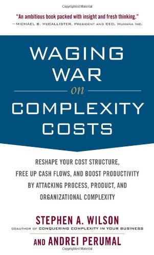 Waging War on Complexity Costs: Reshape Your Cost Structure, Free Up Cash Flows and Boost Productivity by Attacking Process, Product and Organizationa