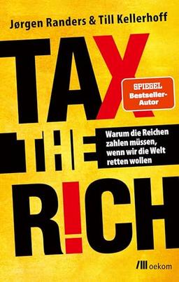 Tax the Rich: Warum die Reichen zahlen müssen, wenn wir die Welt retten wollen