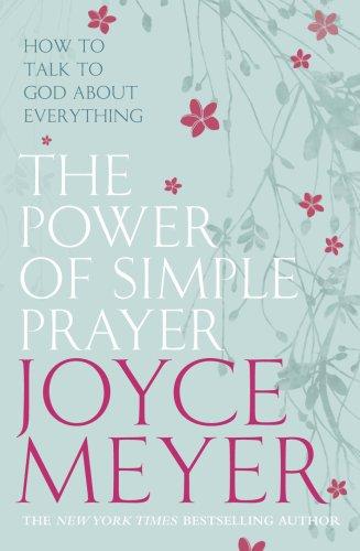 The Power of Simple Prayer: How to Talk with God About Everything