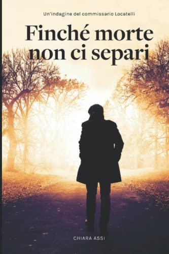 Finché morte non ci separi: indagine a Milano per il Commissario Locatelli (Il Commissario e la Dottoressa, Band 1)