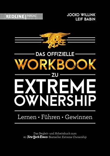 Extreme Ownership – das offizielle Workbook: Lernen, Führen, Gewinnen