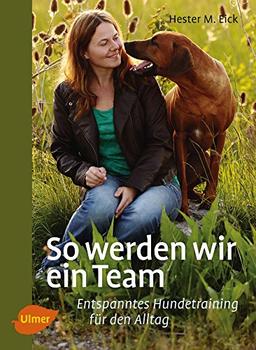 So werden wir ein Team: Entspanntes Hundetraining für den Alltag