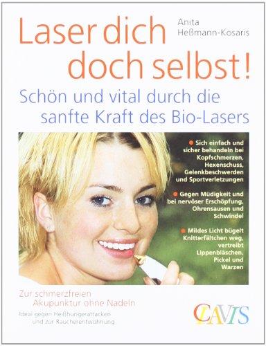 Laser dich doch selbst!: Schön und vital durch die sanfte Kraft des Bio-Laser. Zur schmerzfreien Akupunktur ohne Nadeln