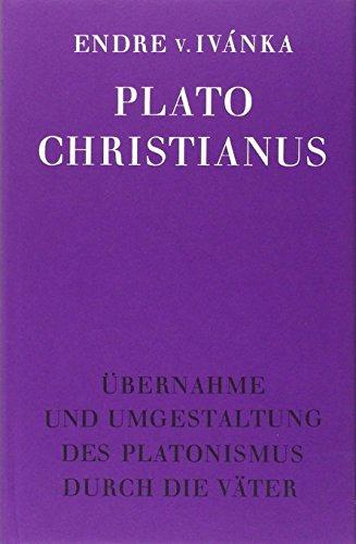 Plato Christianus: Übernahme und Umgestaltung des Platonismus durch die Väter