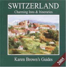 Karen Brown's Switzerland.: Charming Inns & Itineraries (Karen Brown's Switzerland: Charming Inns and Itineraries)