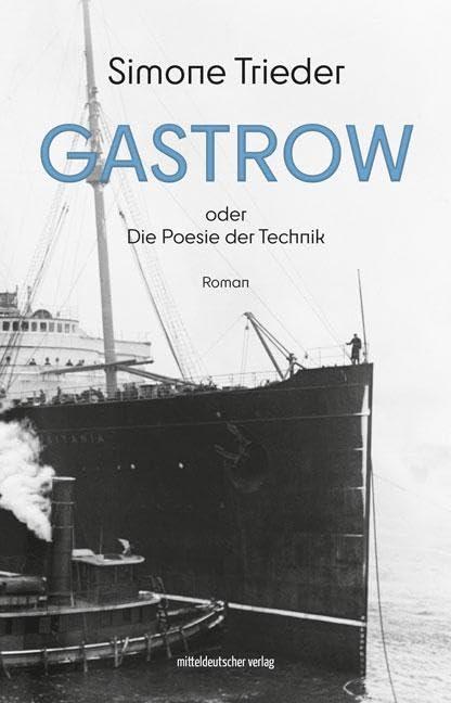 Gastrow oder Die Poesie der Technik: Roman