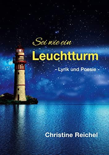 Sei wie ein Leuchtturm: Lyrik und Poesie