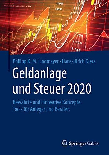 Geldanlage und Steuer 2020: Bewährte und innovative Konzepte. Tools für Anleger und Berater. (Gabler Geldanlage u. Steuern)