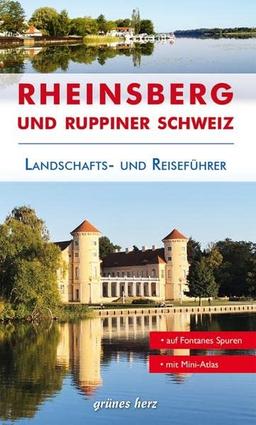 Reiseführer Rheinsberg und Ruppiner Schweiz: Von Zechlin bis Neuruppin. Kultur- und Reiseführer für Wanderer, Wassersportler, Rad- und Autofahrer.