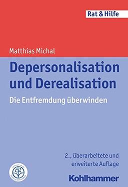 Depersonalisation und Derealisation: Die Entfremdung überwinden (Rat & Hilfe)