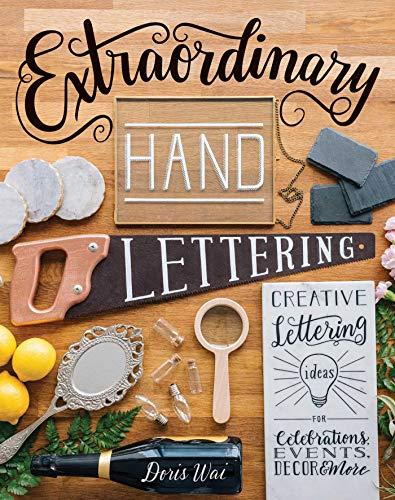 Extraordinary Hand Lettering: Creative Lettering Ideas for Celebrations, Events, Decor & More