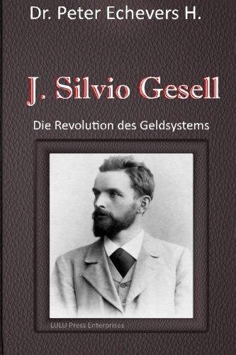 J. Silvio Gesell: Die Revolution des Geldsystems