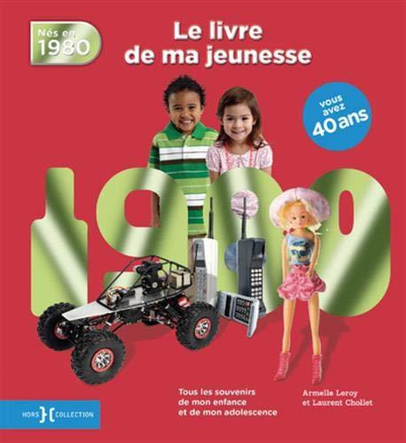 Nés en 1980 : le livre de ma jeunesse : tous les souvenirs de mon enfance et de mon adolescence