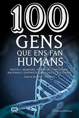 100 gens que ens fan humans : I a vegades també inhumans, poetes i assassins, inventors i imitadors, racionals i dogmàtics, biològics i culturals (De 100 en 100, Band 34)