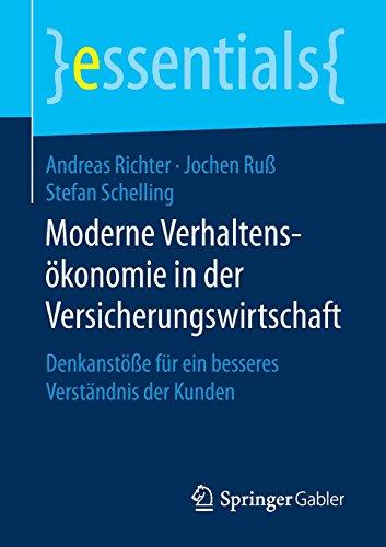 Moderne Verhaltensökonomie in der Versicherungswirtschaft: Denkanstöße für ein besseres Verständnis der Kunden (essentials)