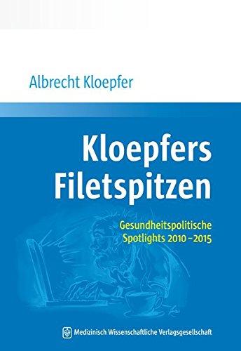 Kloepfers Filetspitzen: Gesundheitspolitische Spotlights 2010 - 2015