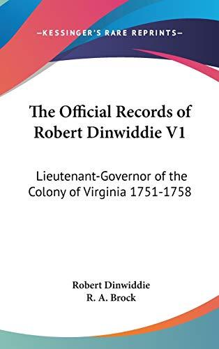 The Official Records Of Robert Dinwiddie V1: Lieutenant-Governor of the Colony of Virginia 1751-1758