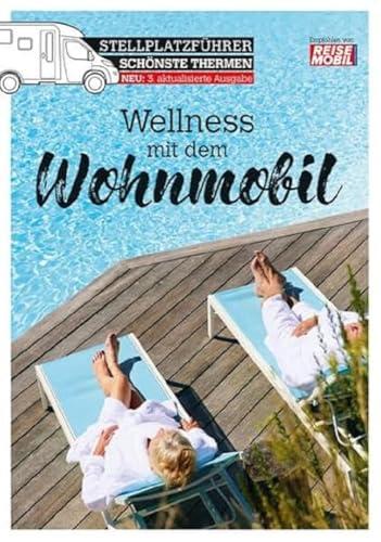 Stellplatzführer Schönste Thermen: Wellness mit dem Wohnmobil (überarbeitete Auflage) (Stellplatzführer, Erlebnis mit dem Wohnmobil: von der Fachzeitschrift Reisemobil International)