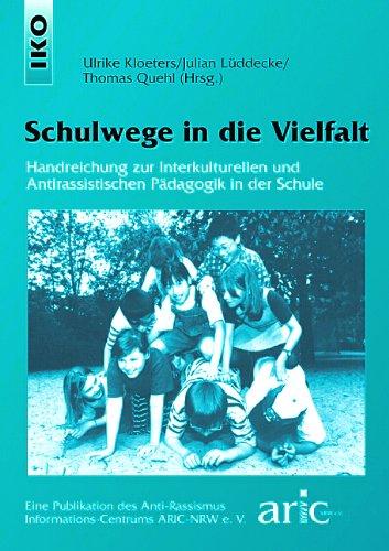 Schulwege in die Vielfalt. Handreichung zur Interkulturellen und Antirassistischen Pädagogik in der Schule