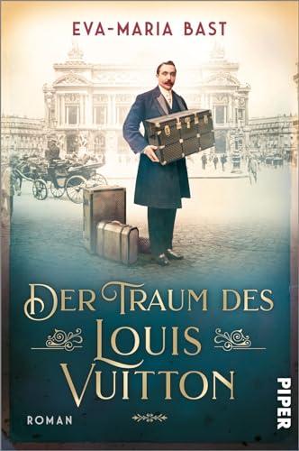 Der Traum des Louis Vuitton: Roman | Fesselnder historischer Roman über den Menschen hinter der weltberühmten Luxusmarke